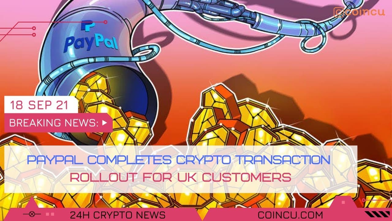 Paypal completes crypto transaction rollout for united kingdom prospects | News on 18 Sep 2021 | Crypto News