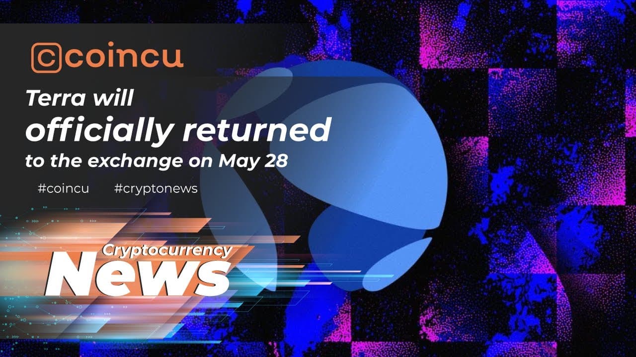 Terra will officially returned to the exchange on May 28 | Latest News 28 May 2022 | Crypto News