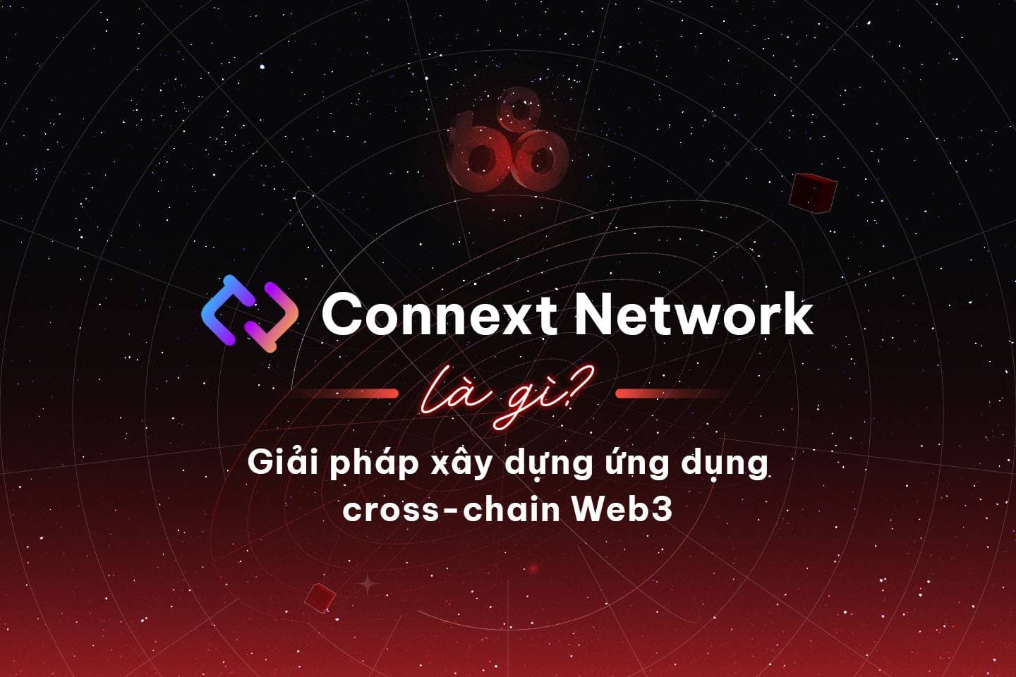 Connext Network: Web3 cross-chain building solution
