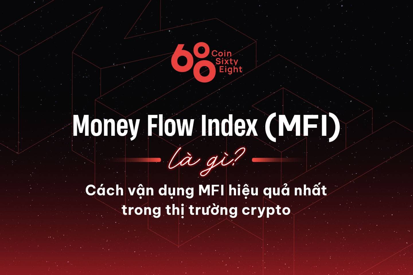 What is Money Flow Index (MFI)? The most effective way to apply MFI in the cryptocurrency market